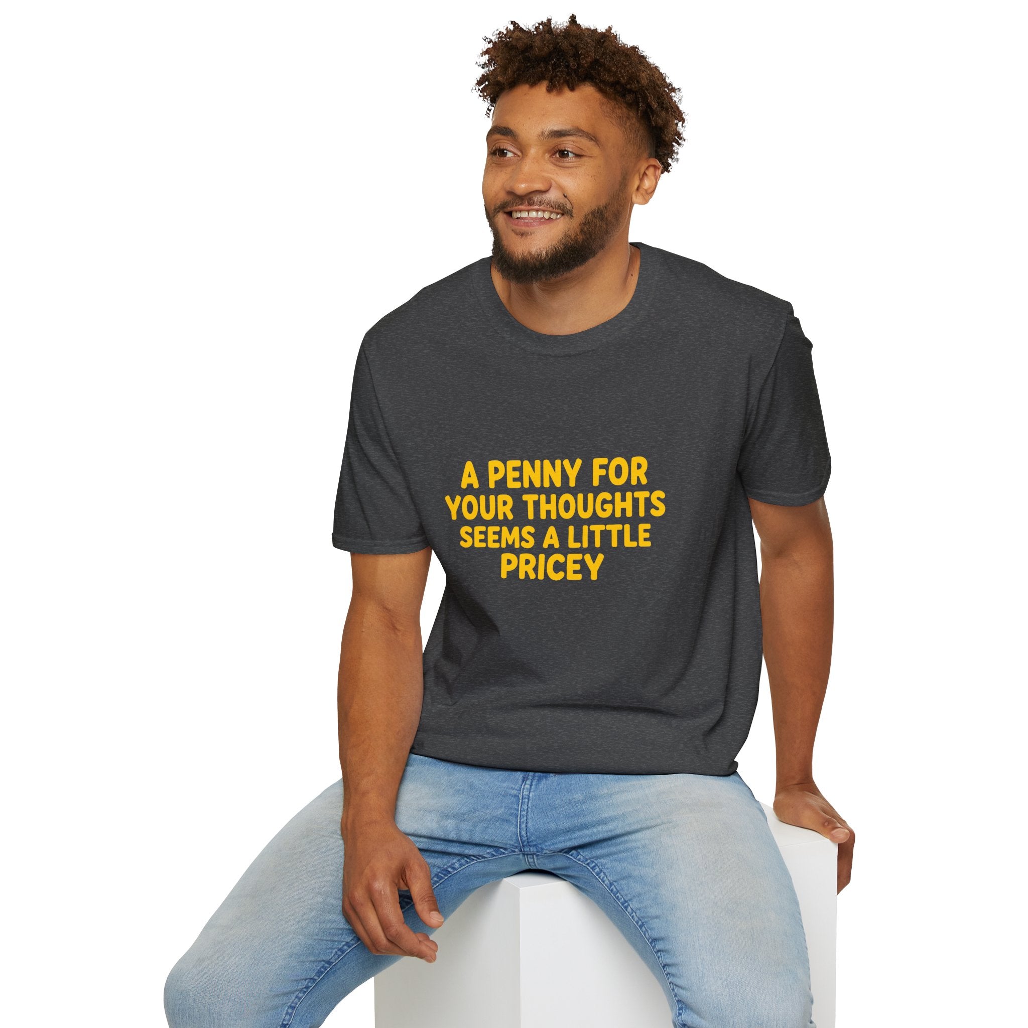 A Penny For Your Thoughts Seems a Little Pricey T-Shirt — Funny Sarcastic Gift for Her