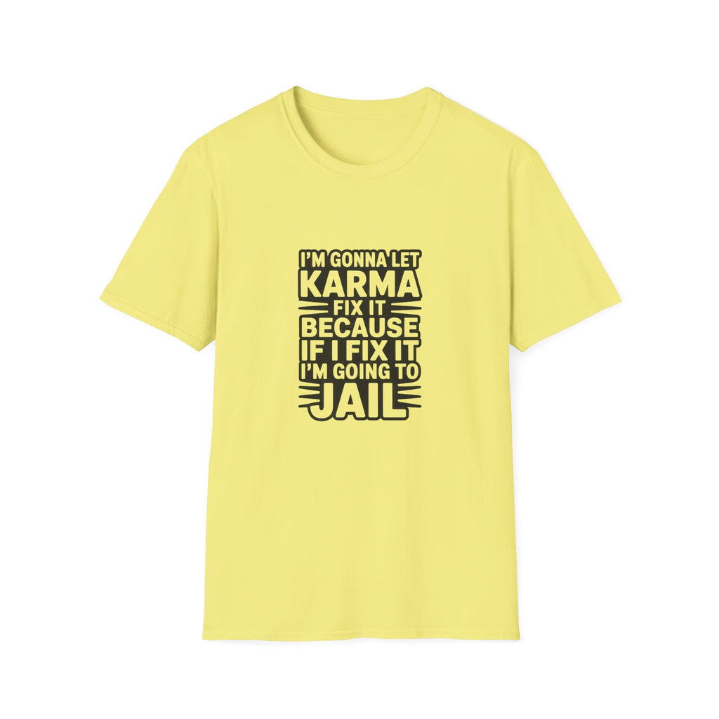 I'm Gonna Let Karma Fix It T-Shirt Funny Sarcastic Graphic Tee