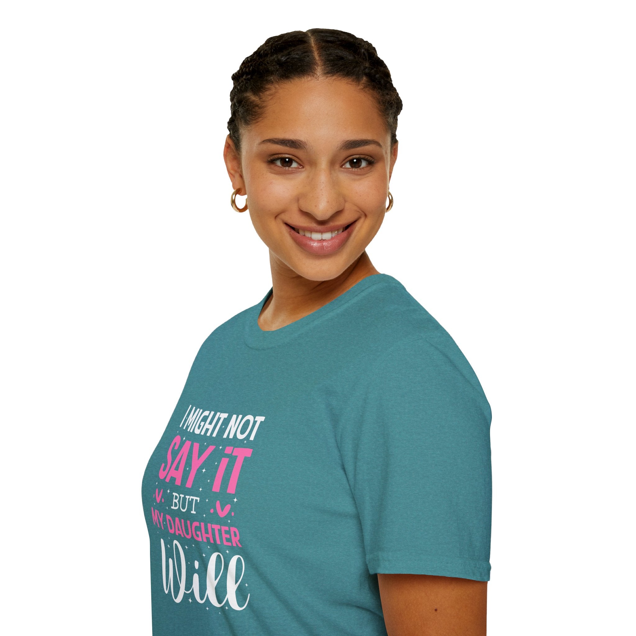 I Might Not Say It But My Daughter Will T-Shirt — Funny Mom Gift Sarcastic Graphic Tee