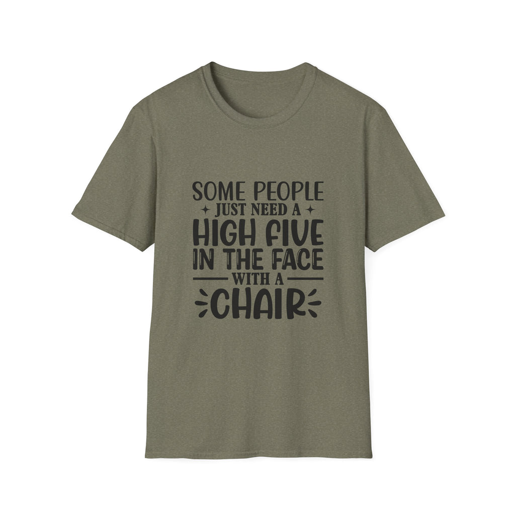 Some People Just Need a High Five in the Face with a Chair T-Shirt — Funny Sarcastic Graphic Tee