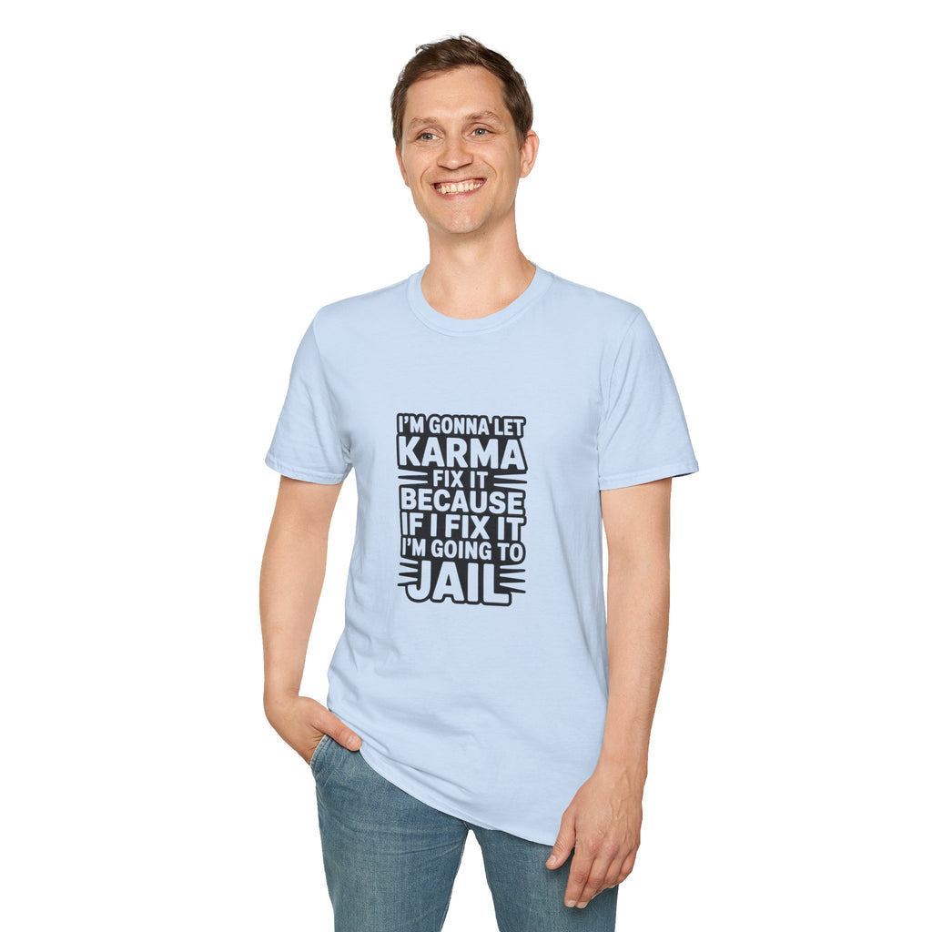 I'm Gonna Let Karma Fix It T-Shirt Funny Sarcastic Graphic Tee