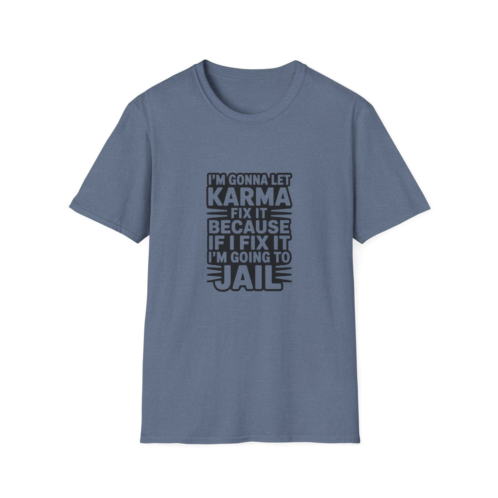 I'm Gonna Let Karma Fix It T-Shirt Funny Sarcastic Graphic Tee