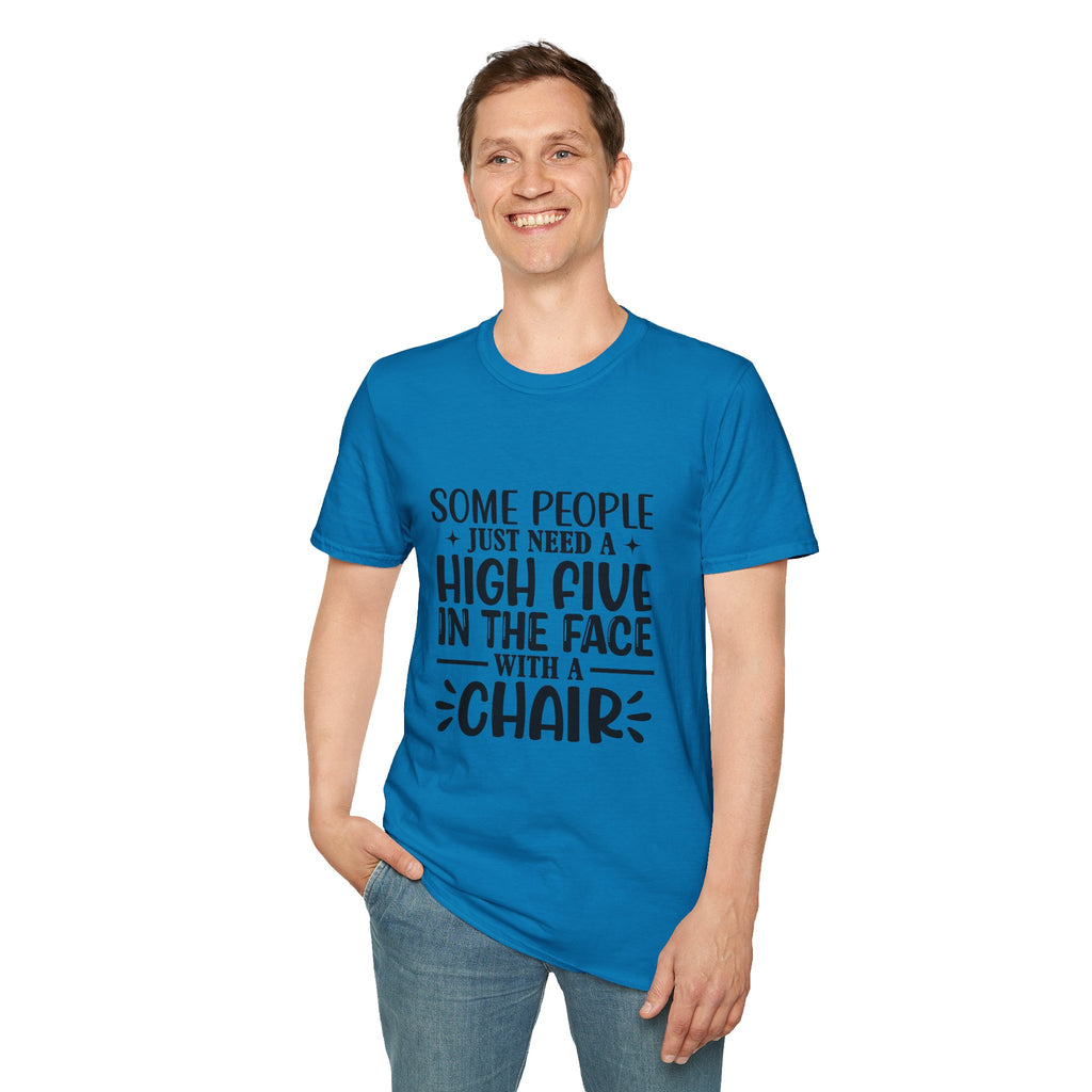 Some People Just Need a High Five in the Face with a Chair T-Shirt — Funny Sarcastic Graphic Tee