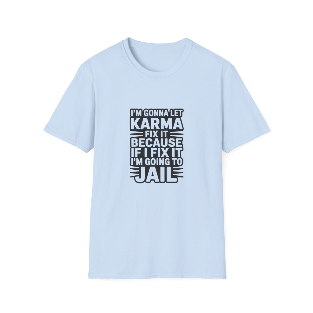 I'm Gonna Let Karma Fix It T-Shirt Funny Sarcastic Graphic Tee