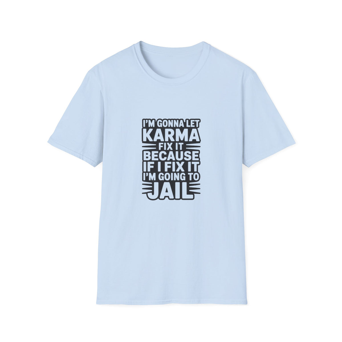 I'm Gonna Let Karma Fix It T-Shirt Funny Sarcastic Graphic Tee