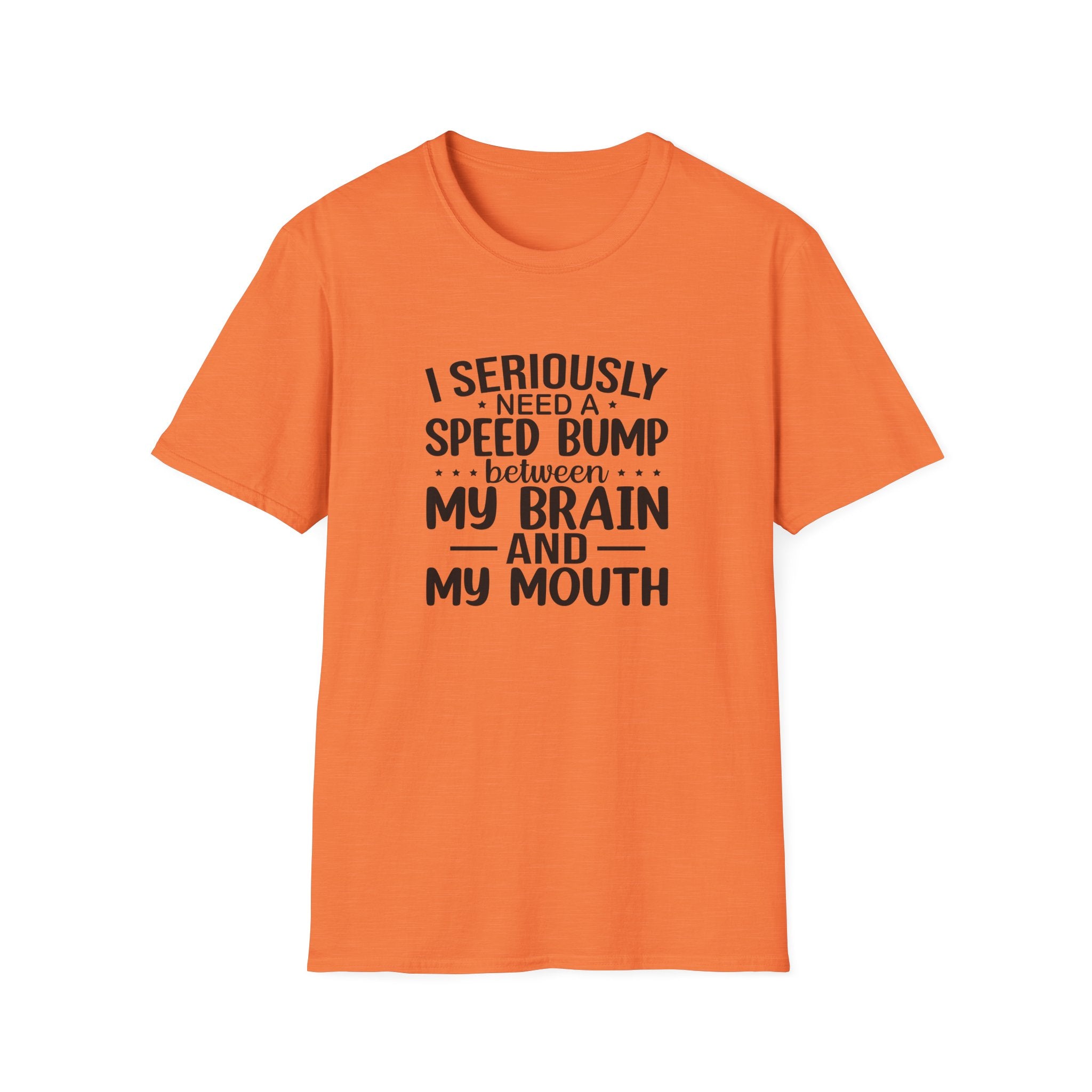 I Seriously Need a Speed Bump Between My Brain and My Mouth T-Shirt — Funny Sarcastic Gift for Her Graphic Tee
