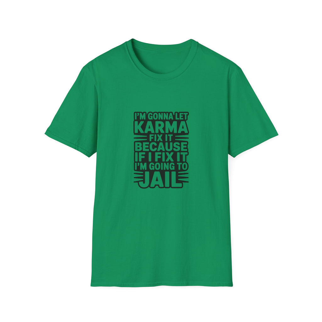 I'm Gonna Let Karma Fix It T-Shirt Funny Sarcastic Graphic Tee