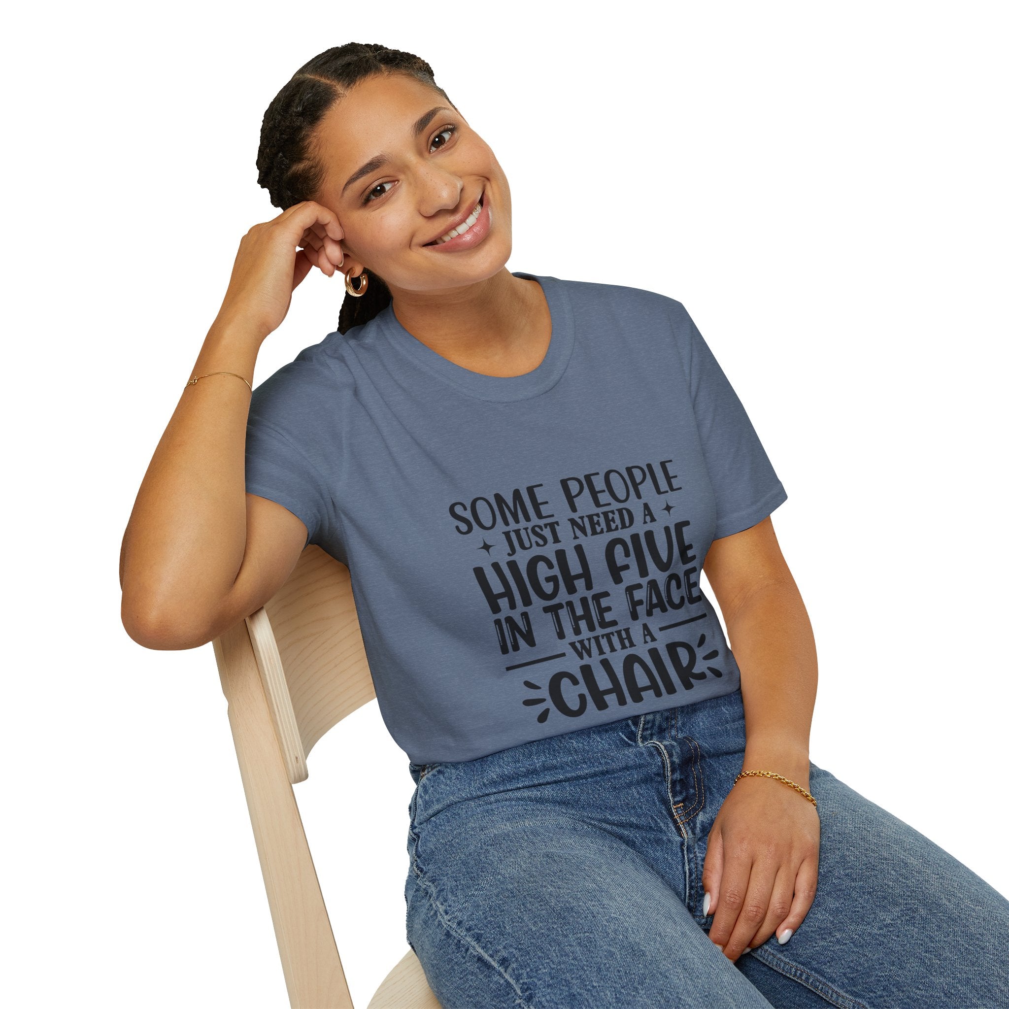 Some People Just Need a High Five in the Face with a Chair T-Shirt — Funny Sarcastic Graphic Tee