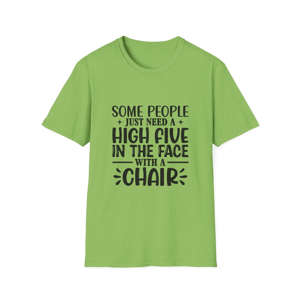 Some People Just Need a High Five in the Face with a Chair T-Shirt — Funny Sarcastic Graphic Tee