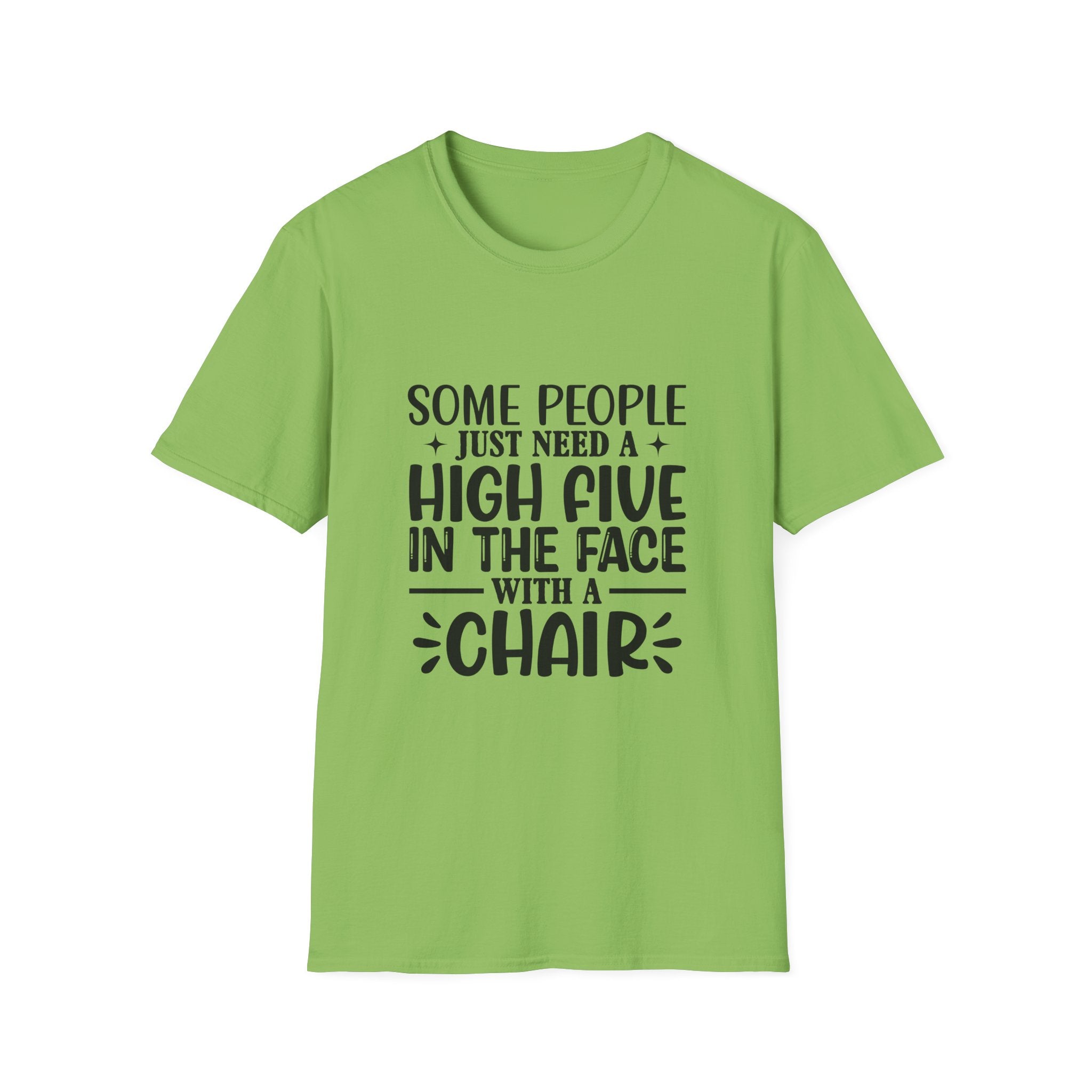 Some People Just Need a High Five in the Face with a Chair T-Shirt — Funny Sarcastic Graphic Tee
