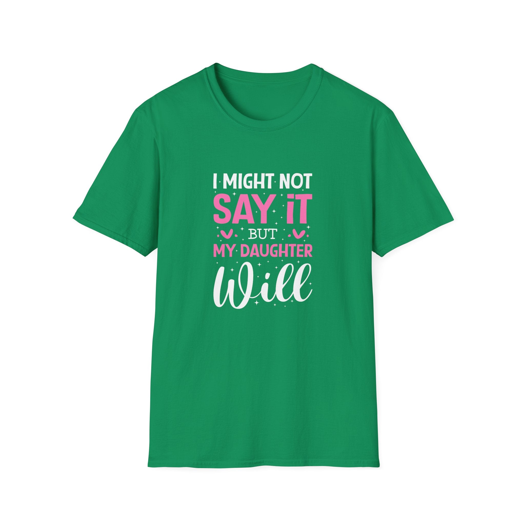 I Might Not Say It But My Daughter Will T-Shirt — Funny Mom Gift Sarcastic Graphic Tee