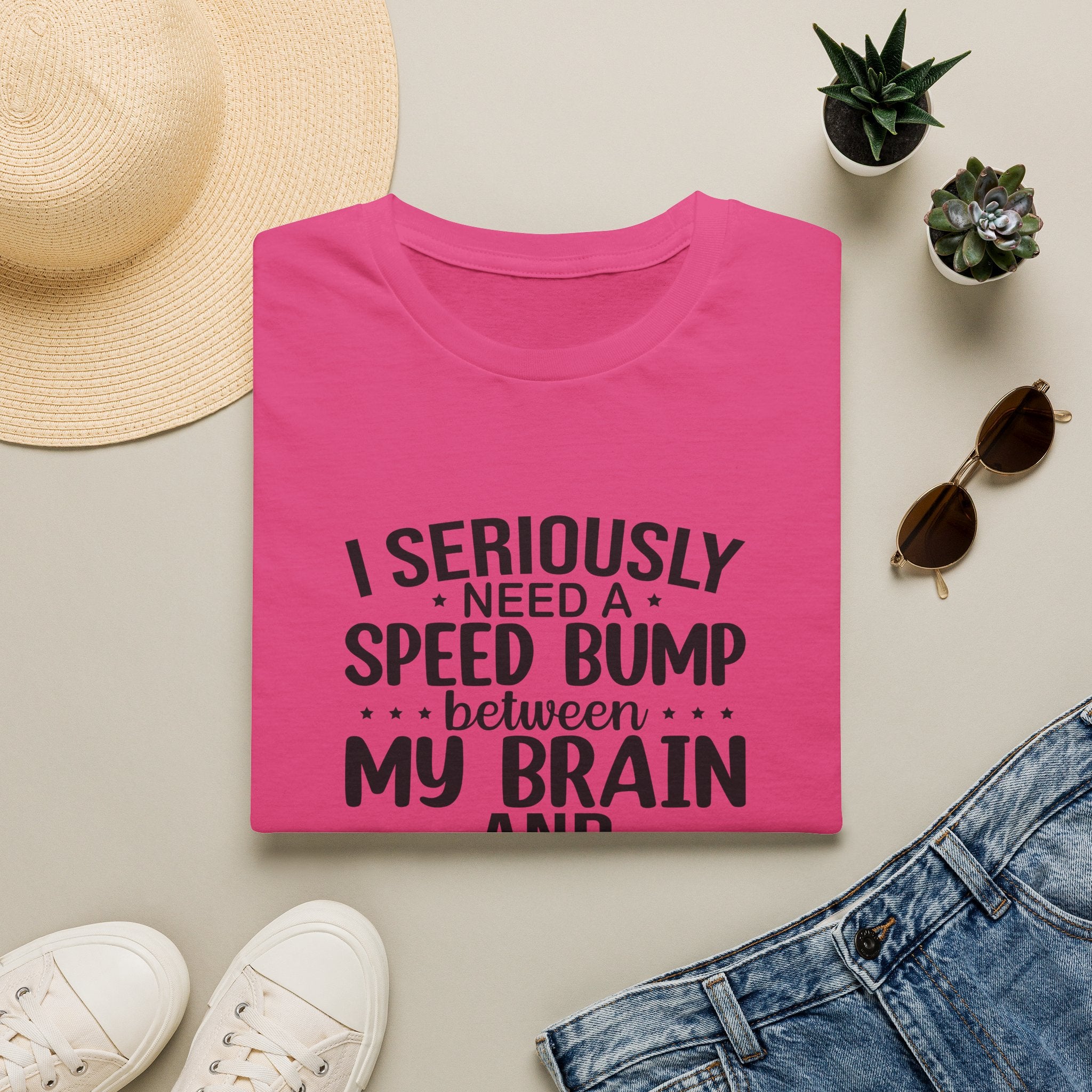 I Seriously Need a Speed Bump Between My Brain and My Mouth T-Shirt — Funny Sarcastic Gift for Her Graphic Tee
