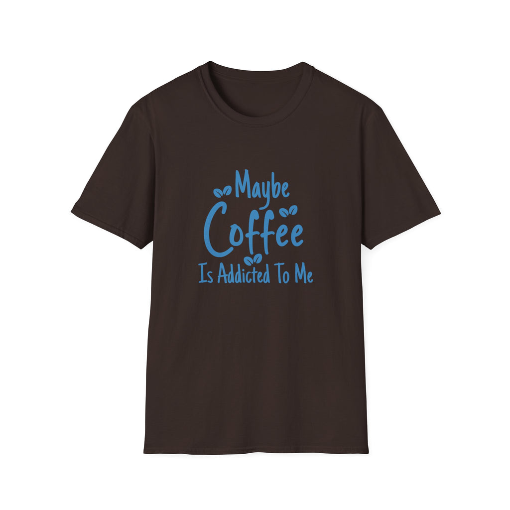 Maybe Coffee Is Addicted to Me T-Shirt — Funny Coffee Lover Gift for Her Graphic Tee