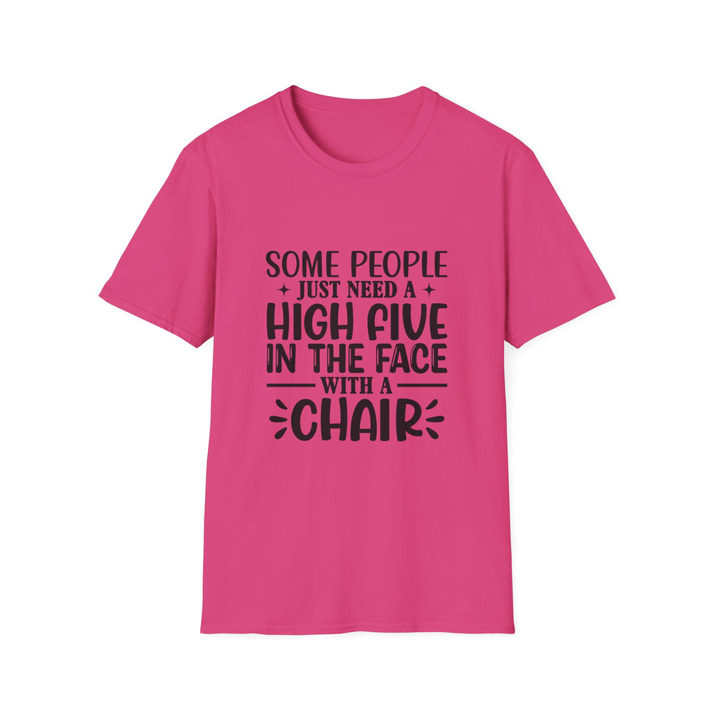 Some People Just Need a High Five in the Face with a Chair T-Shirt — Funny Sarcastic Graphic Tee