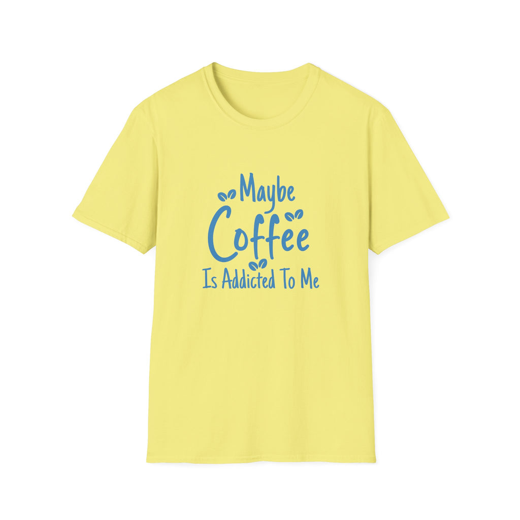 Maybe Coffee Is Addicted to Me T-Shirt — Funny Coffee Lover Gift for Her Graphic Tee