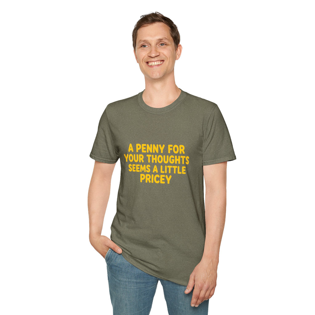 A Penny For Your Thoughts Seems a Little Pricey T-Shirt — Funny Sarcastic Gift for Her