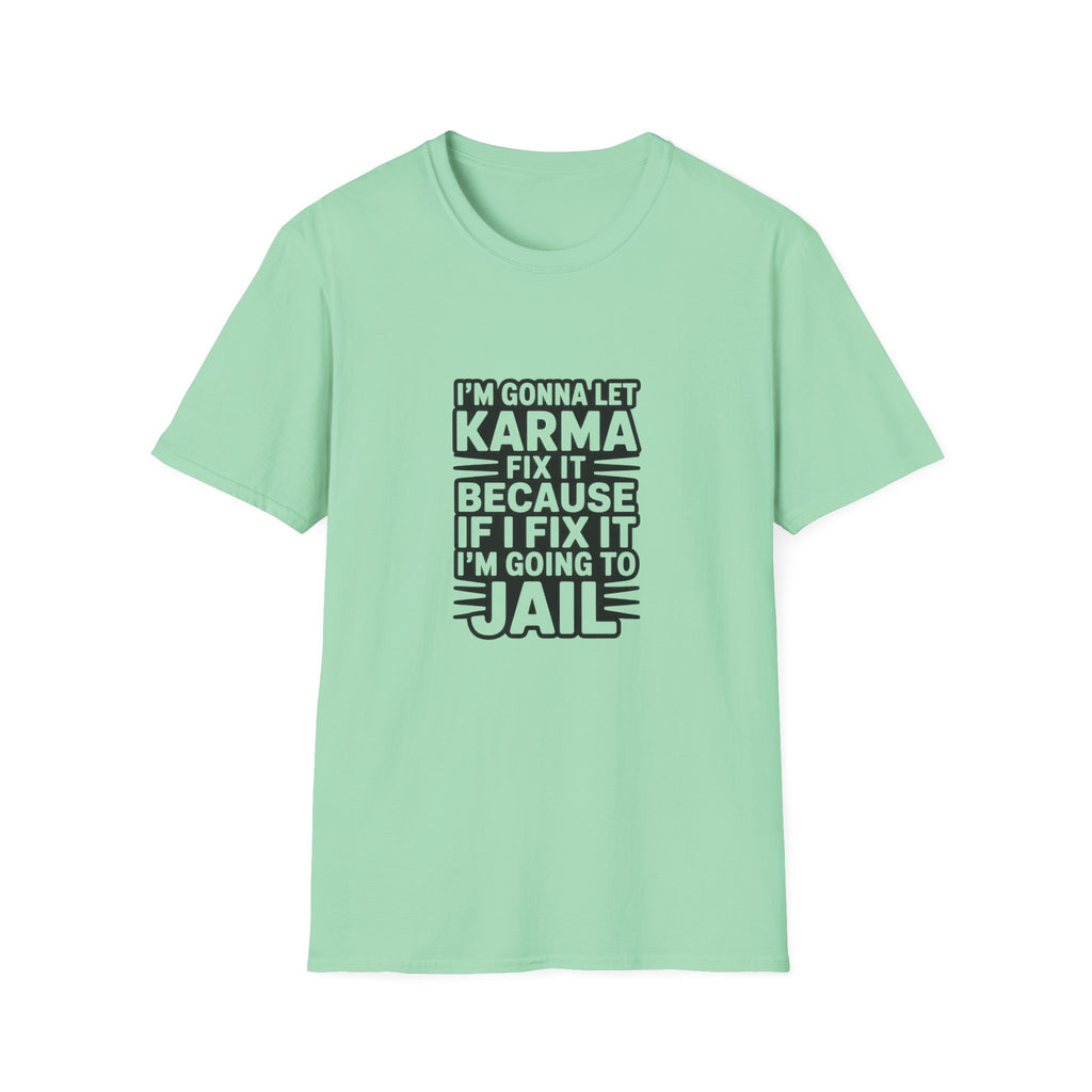 I'm Gonna Let Karma Fix It T-Shirt Funny Sarcastic Graphic Tee