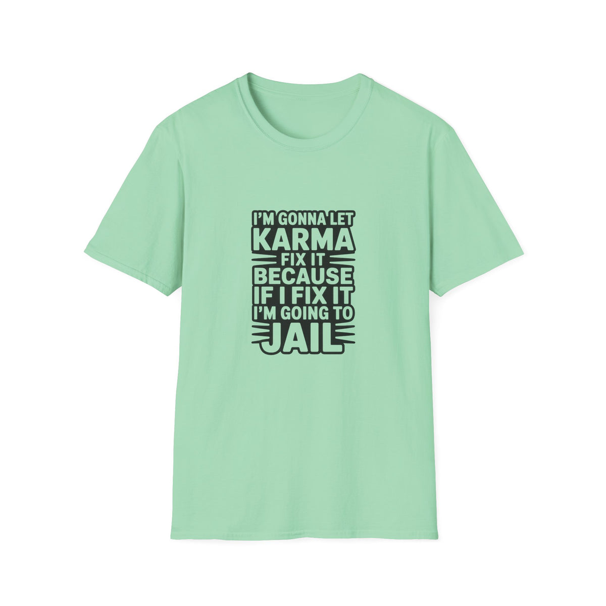 I'm Gonna Let Karma Fix It T-Shirt Funny Sarcastic Graphic Tee