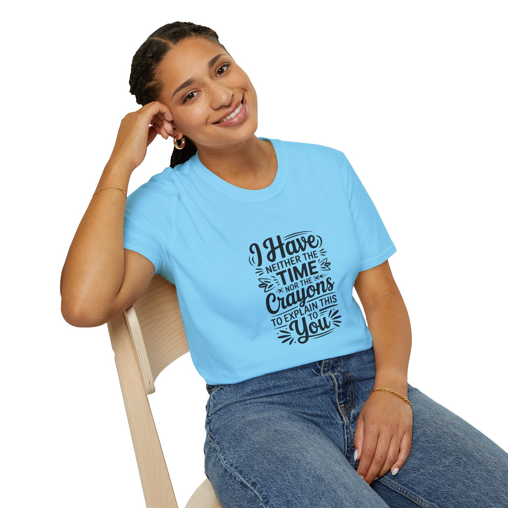 I Have Neither the Time Nor the Crayons to Explain This T-Shirt — Funny Sarcastic Gift