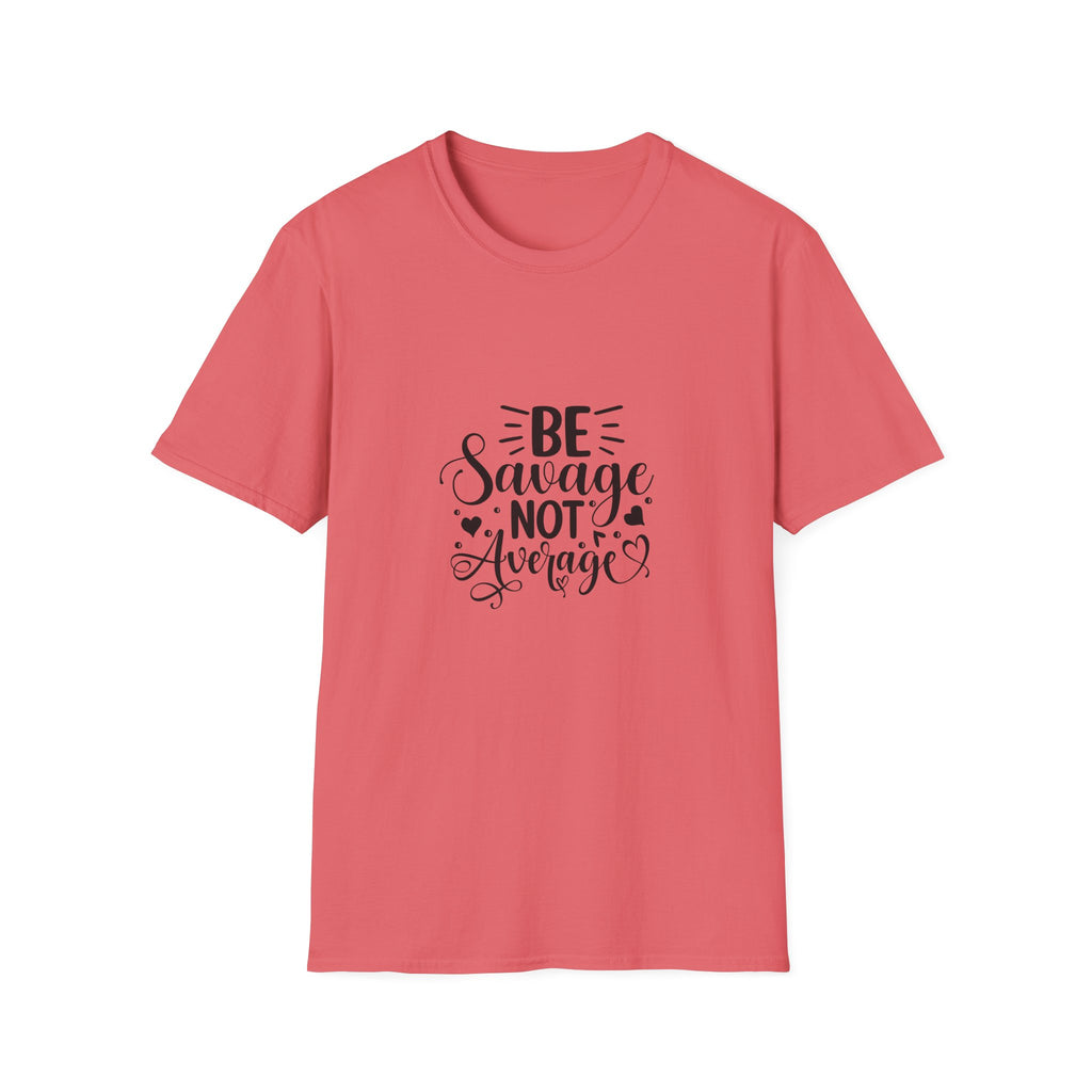 Be Savage Not Average T-Shirt Motivational Graphic Tee for Confident Women & Teens