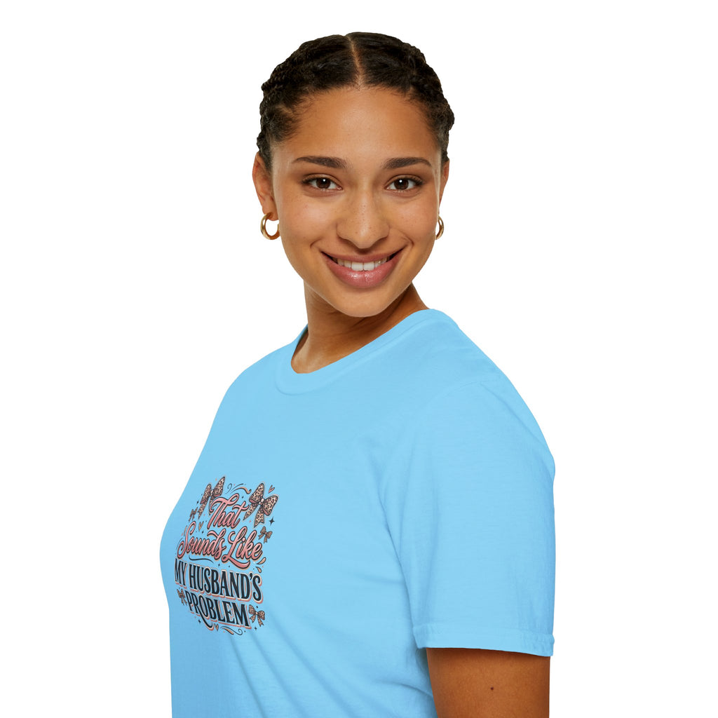 That Sounds Like My Husband's Problem T-Shirt — Funny Wife Gift Sarcastic Women's Tee