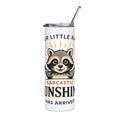 Sarcastic Sunshine Raccoon Tumbler — Funny Gift for Her 20oz Stainless Steel Travel Mug