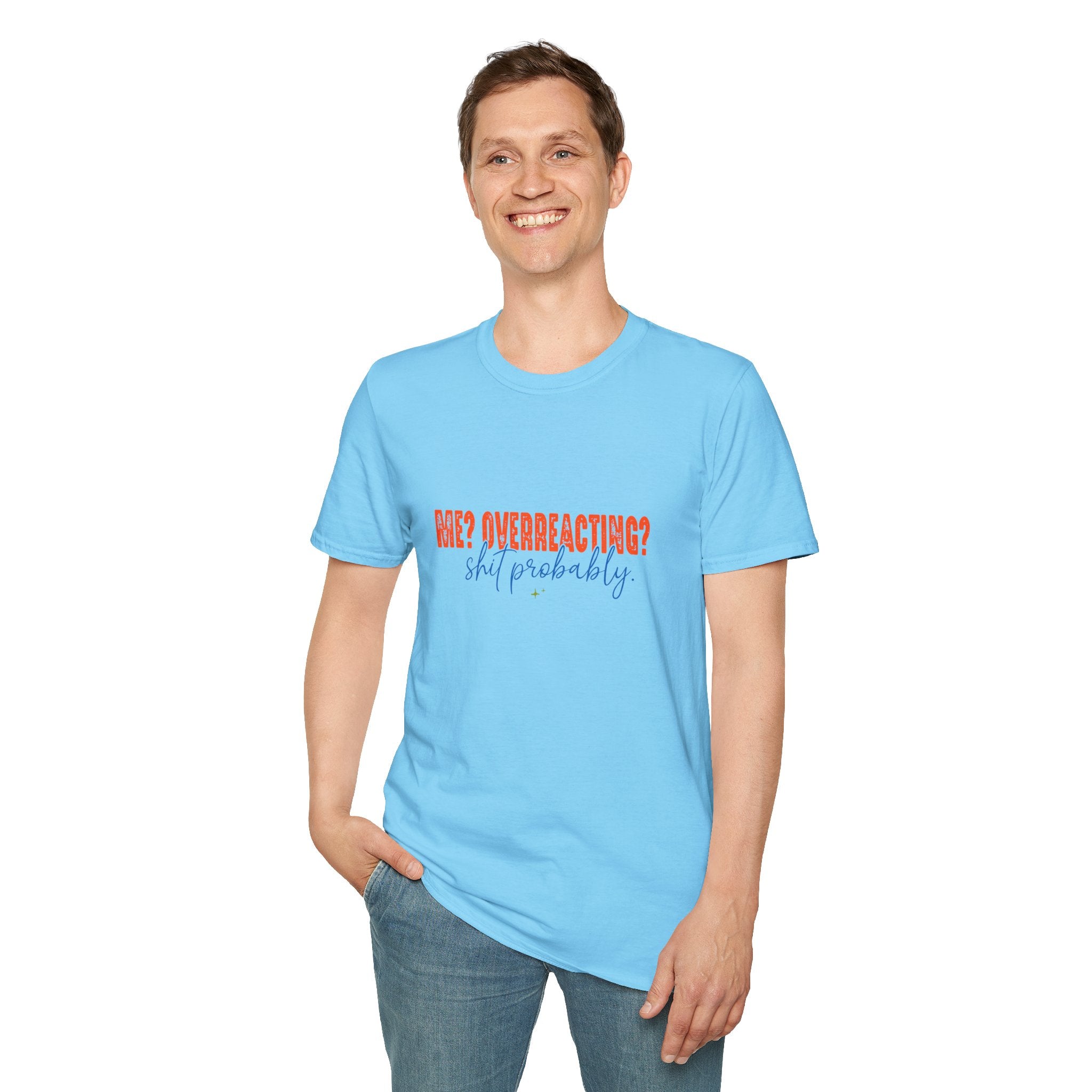 Me Overreacting Shit Probably T-Shirt — Funny Sarcastic Gift for Her Humor Graphic Tee