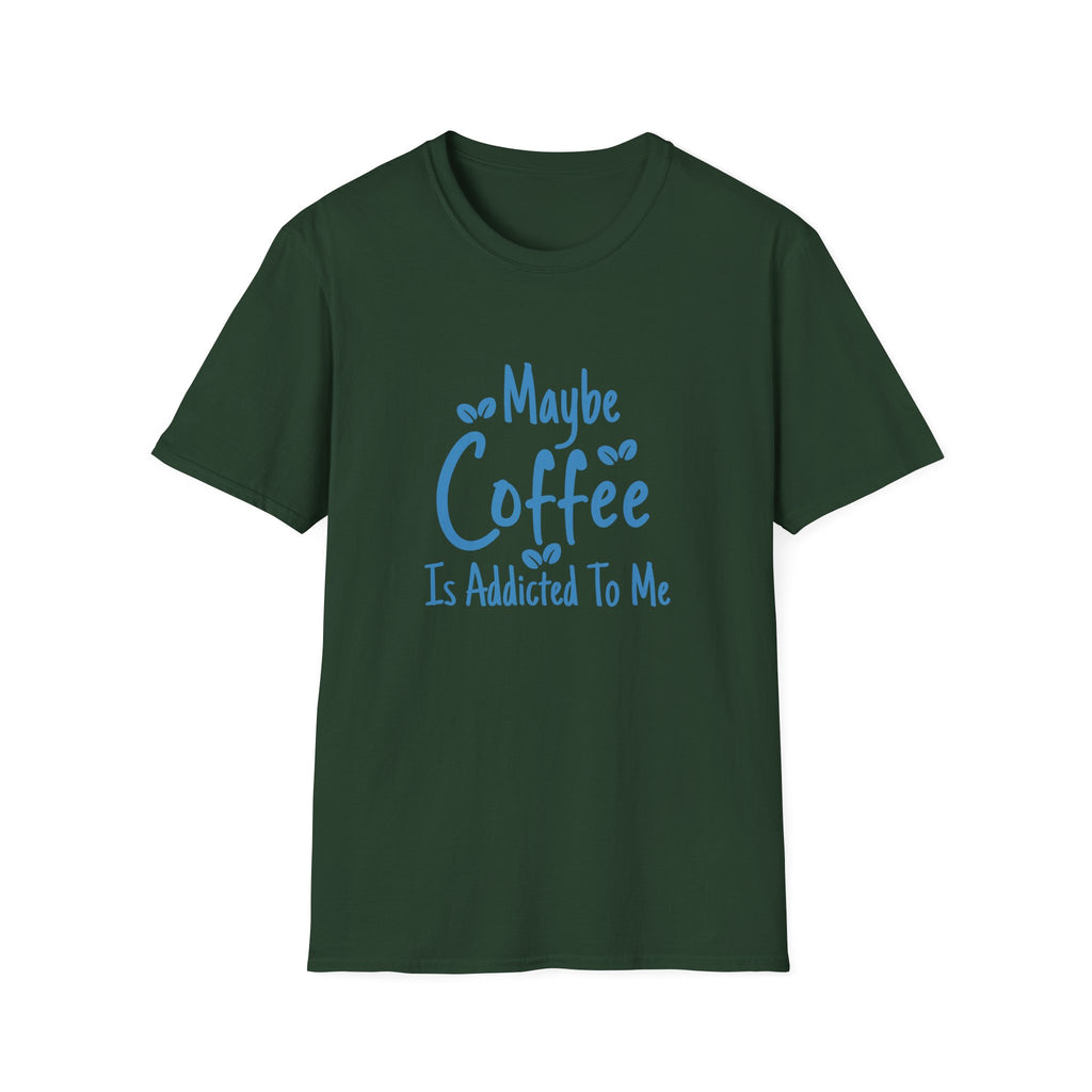 Maybe Coffee Is Addicted to Me T-Shirt — Funny Coffee Lover Gift for Her Graphic Tee