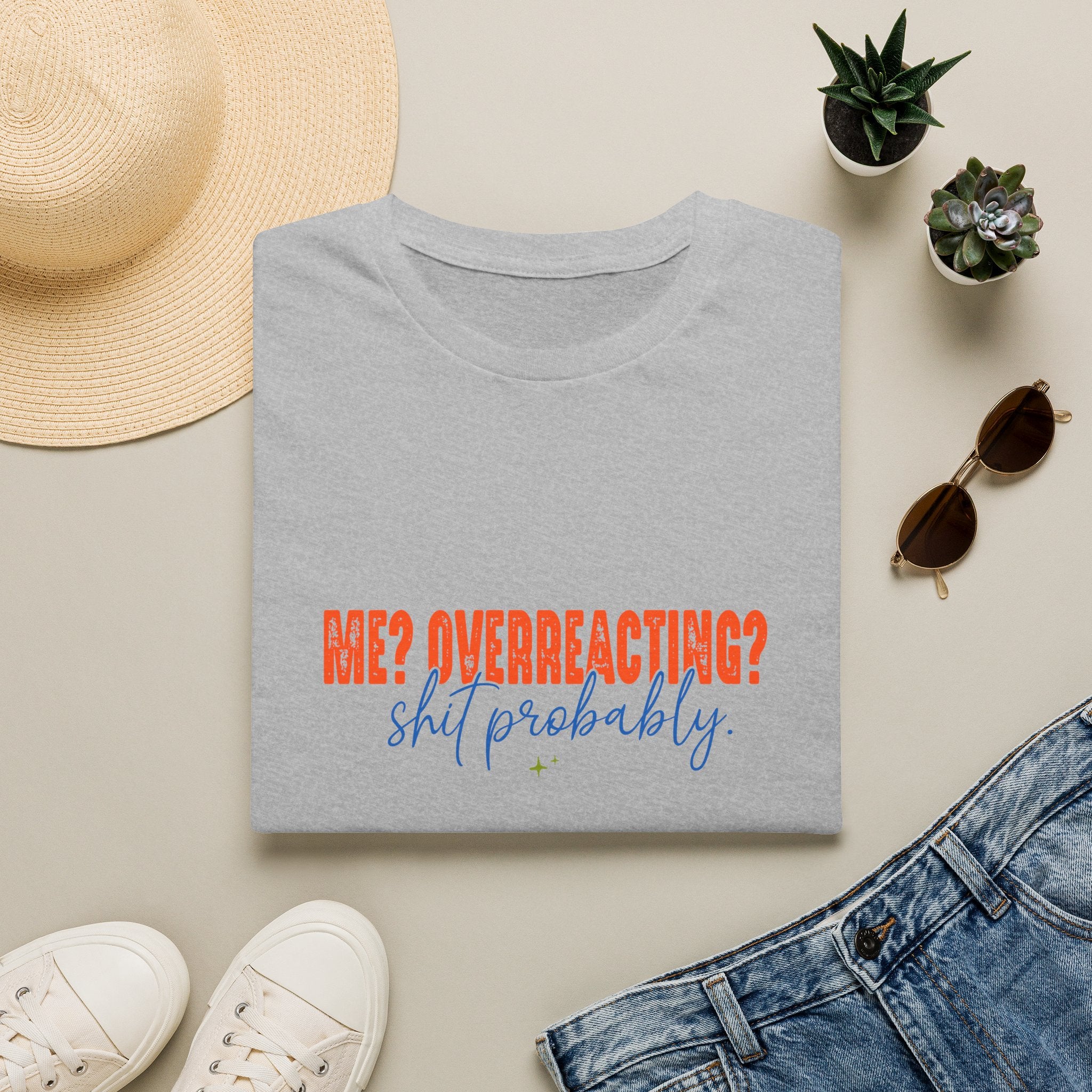 Me Overreacting Shit Probably T-Shirt — Funny Sarcastic Gift for Her Humor Graphic Tee