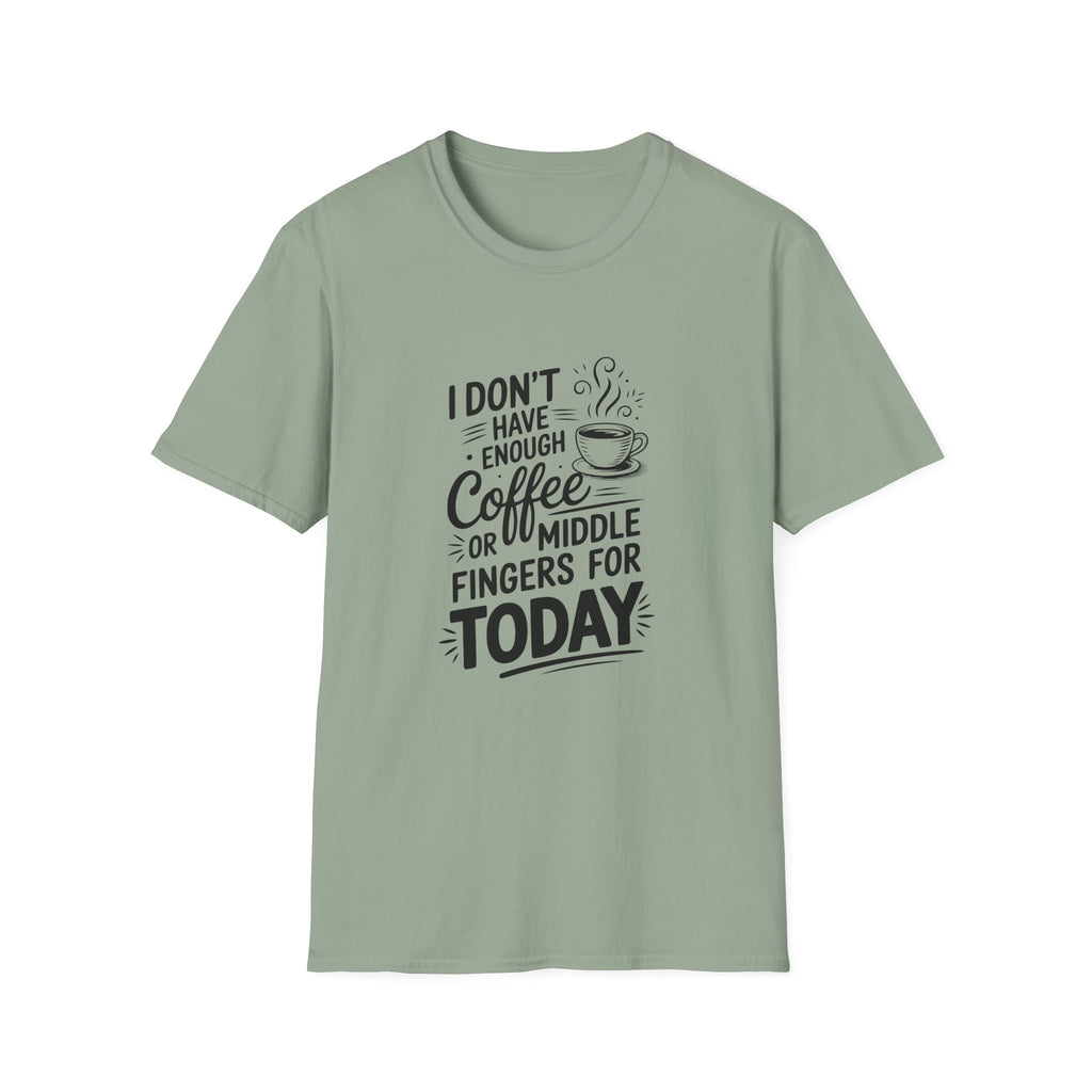 I Don't Have Enough Coffee or Middle Fingers for Today T-Shirt — Funny Sarcastic Gift