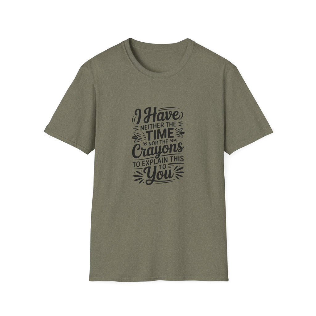 I Have Neither the Time Nor the Crayons to Explain This T-Shirt — Funny Sarcastic Gift