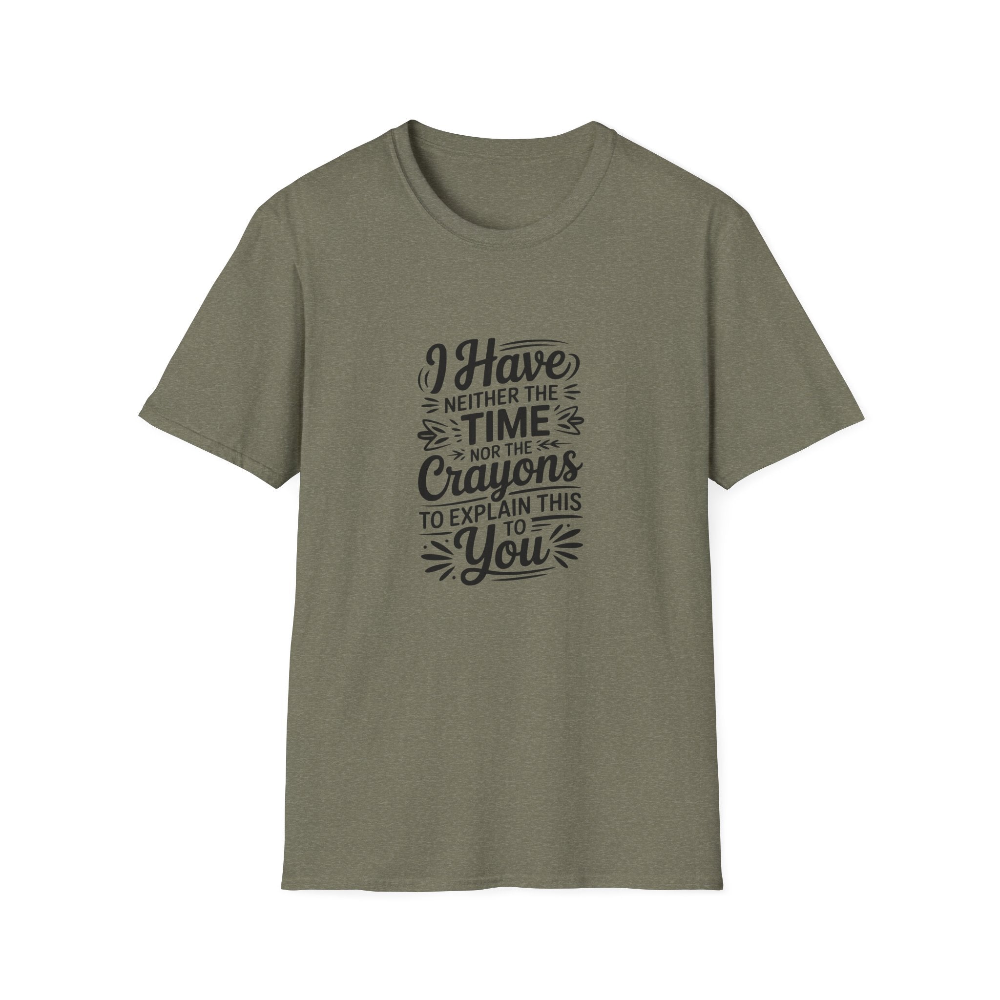 I Have Neither the Time Nor the Crayons to Explain This T-Shirt — Funny Sarcastic Gift