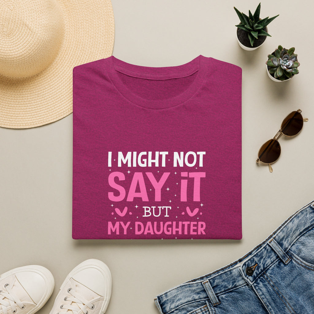 I Might Not Say It But My Daughter Will T-Shirt — Funny Mom Gift Sarcastic Graphic Tee