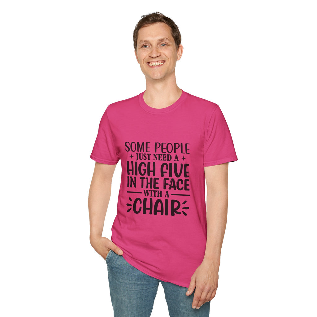 Some People Just Need a High Five in the Face with a Chair T-Shirt — Funny Sarcastic Graphic Tee