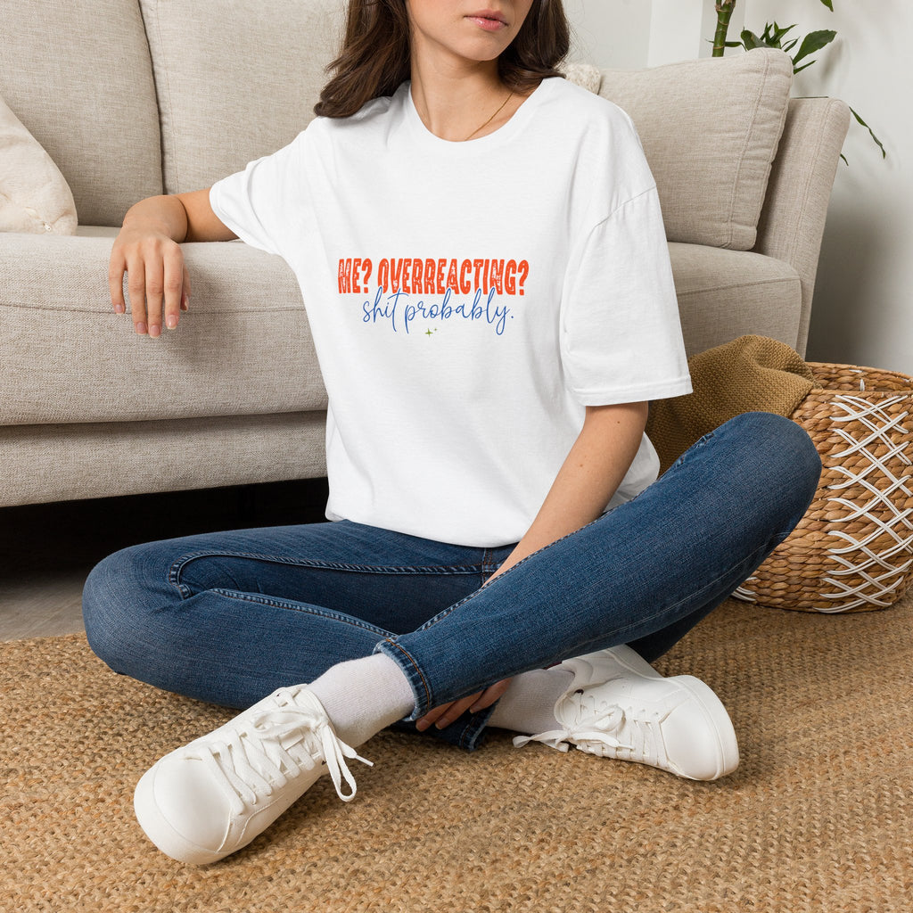 Me Overreacting Shit Probably T-Shirt — Funny Sarcastic Gift for Her Humor Graphic Tee