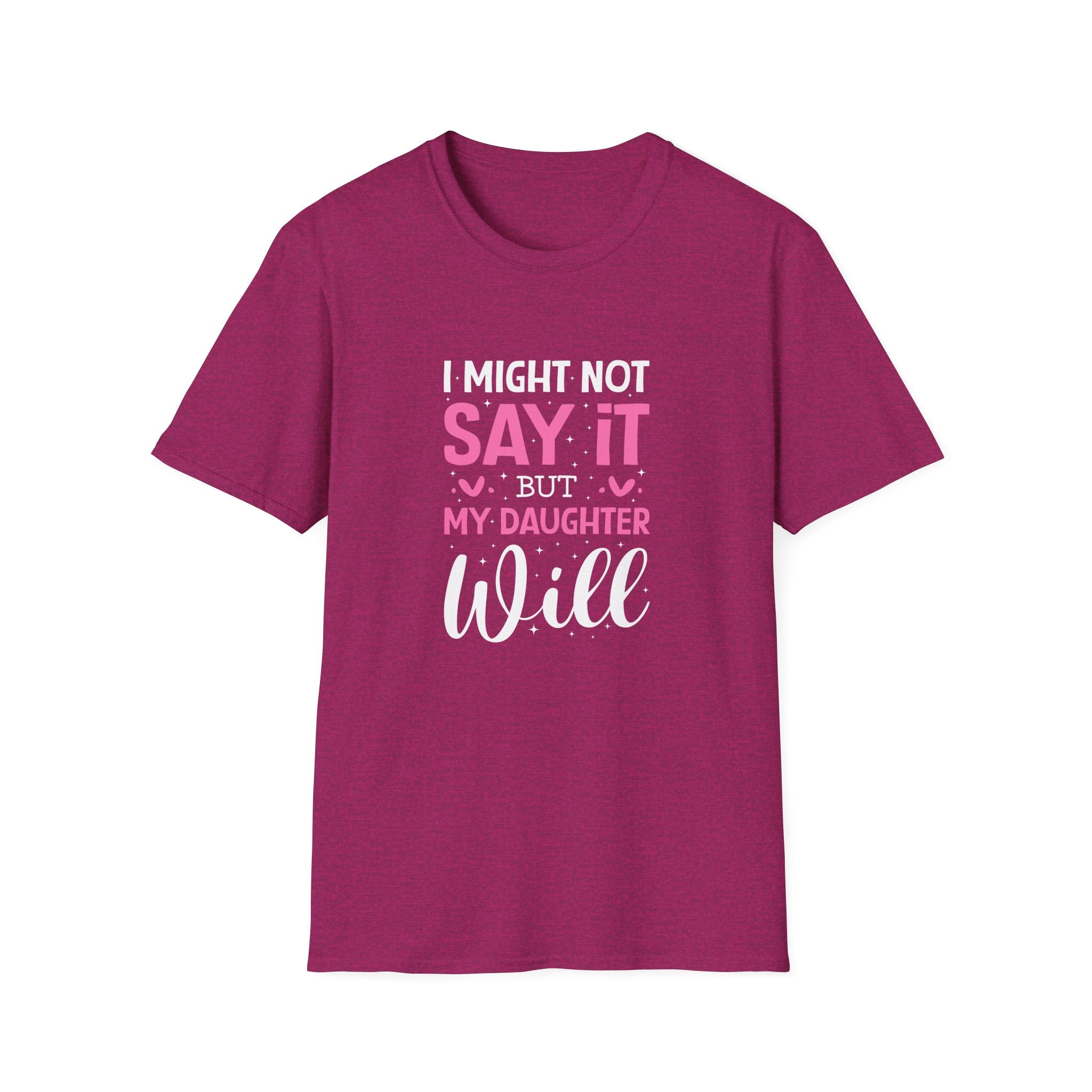 I Might Not Say It But My Daughter Will T-Shirt — Funny Mom Gift Sarcastic Graphic Tee