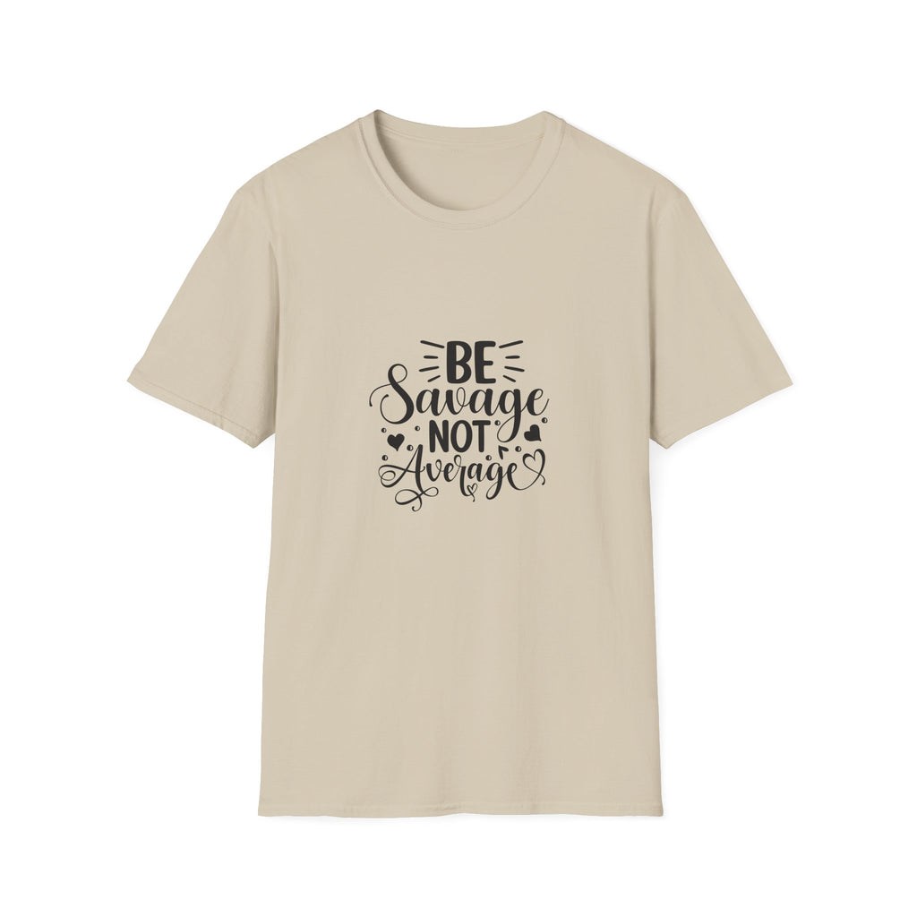 Be Savage Not Average T-Shirt Motivational Graphic Tee for Confident Women & Teens