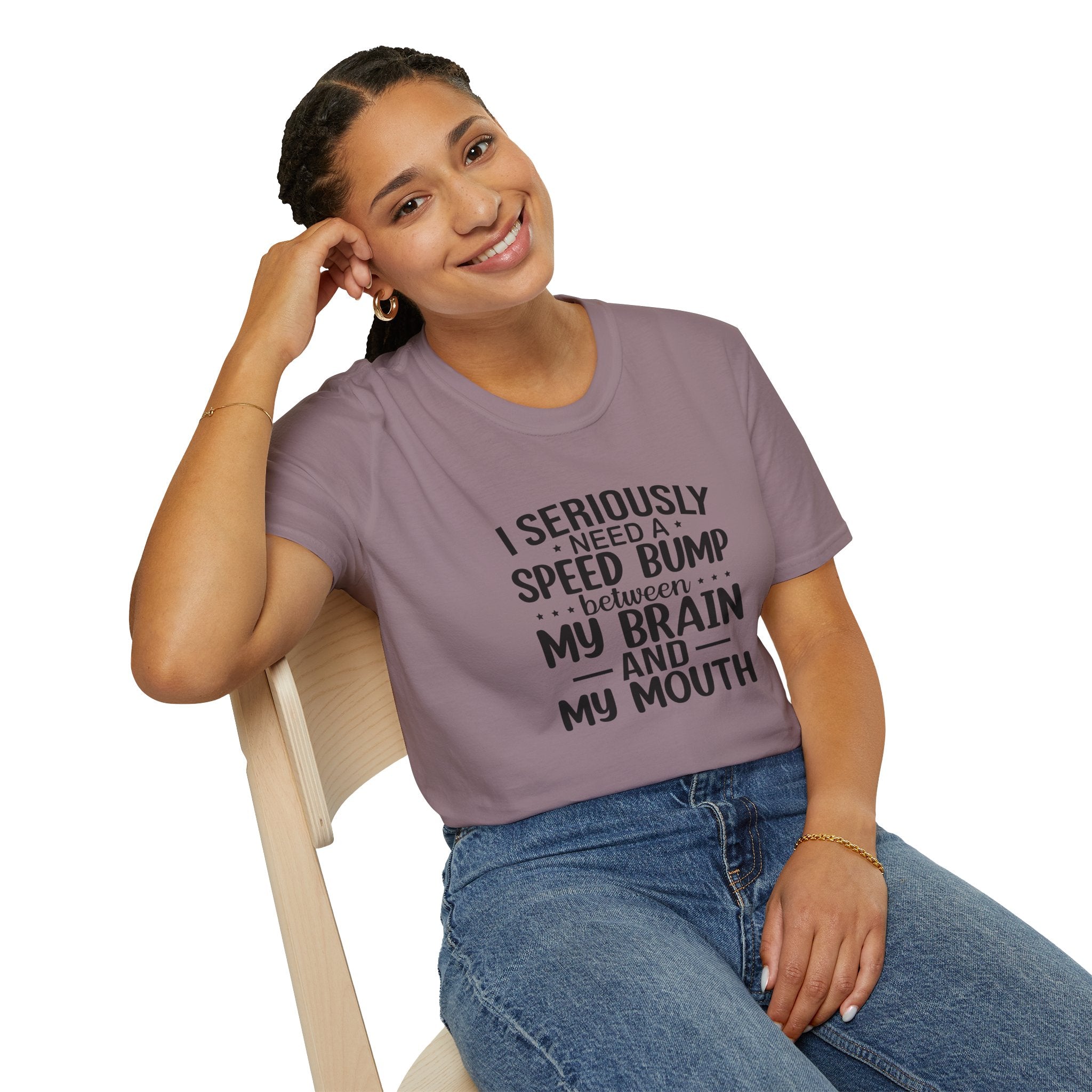 I Seriously Need a Speed Bump Between My Brain and My Mouth T-Shirt — Funny Sarcastic Gift for Her Graphic Tee