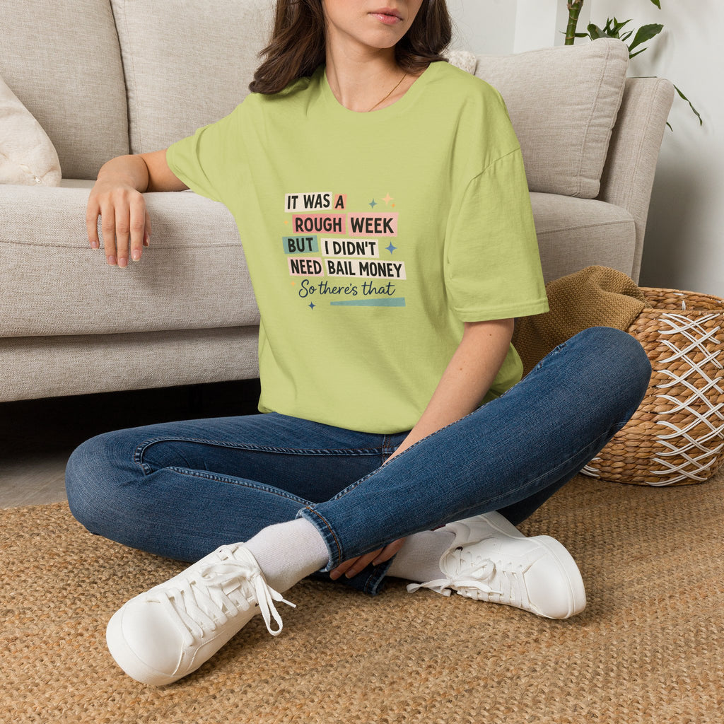 It Was a Rough Week But I Didn't Need Bail Money T-Shirt — Funny Sarcastic Gift for Her