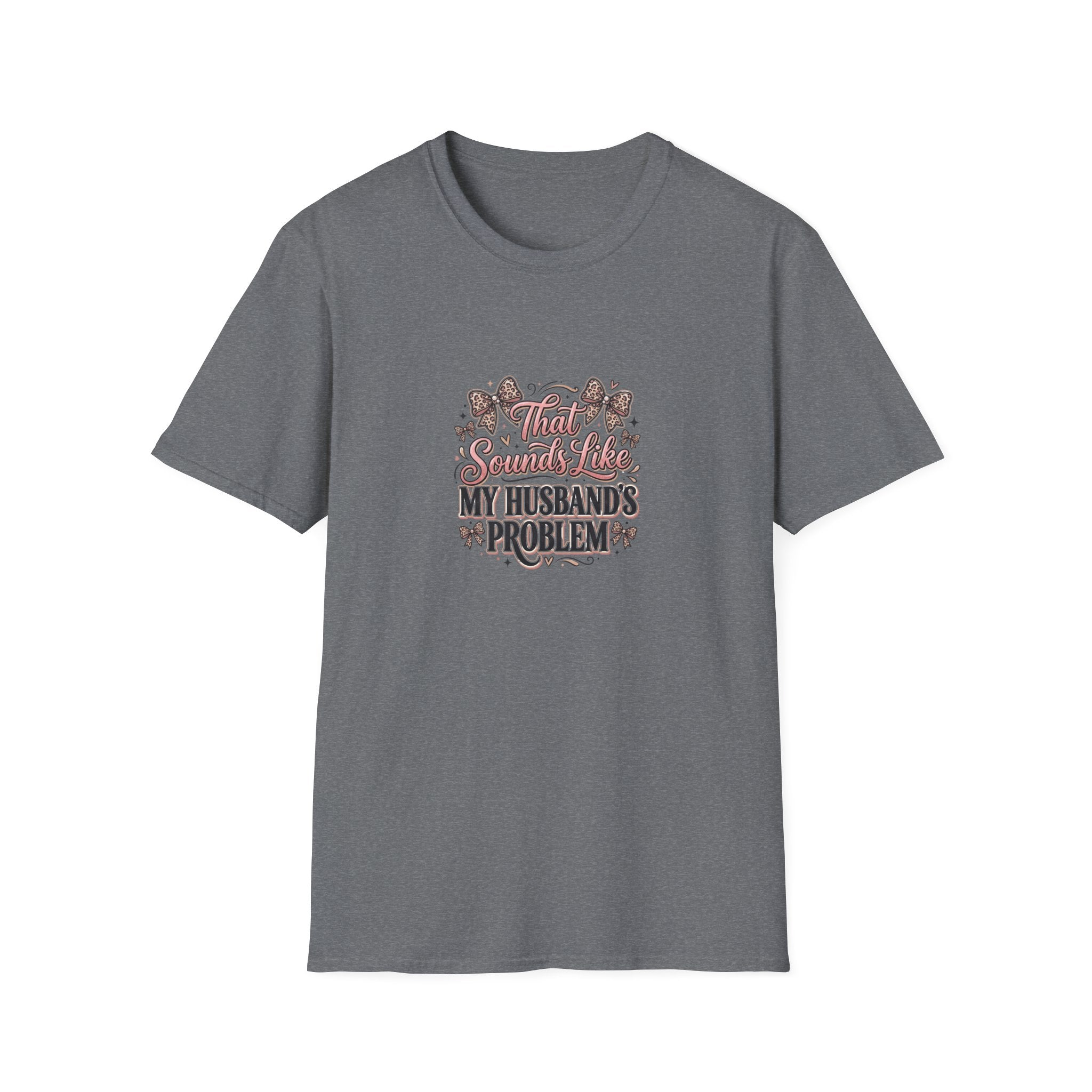 That Sounds Like My Husband's Problem T-Shirt — Funny Wife Gift Sarcastic Women's Tee