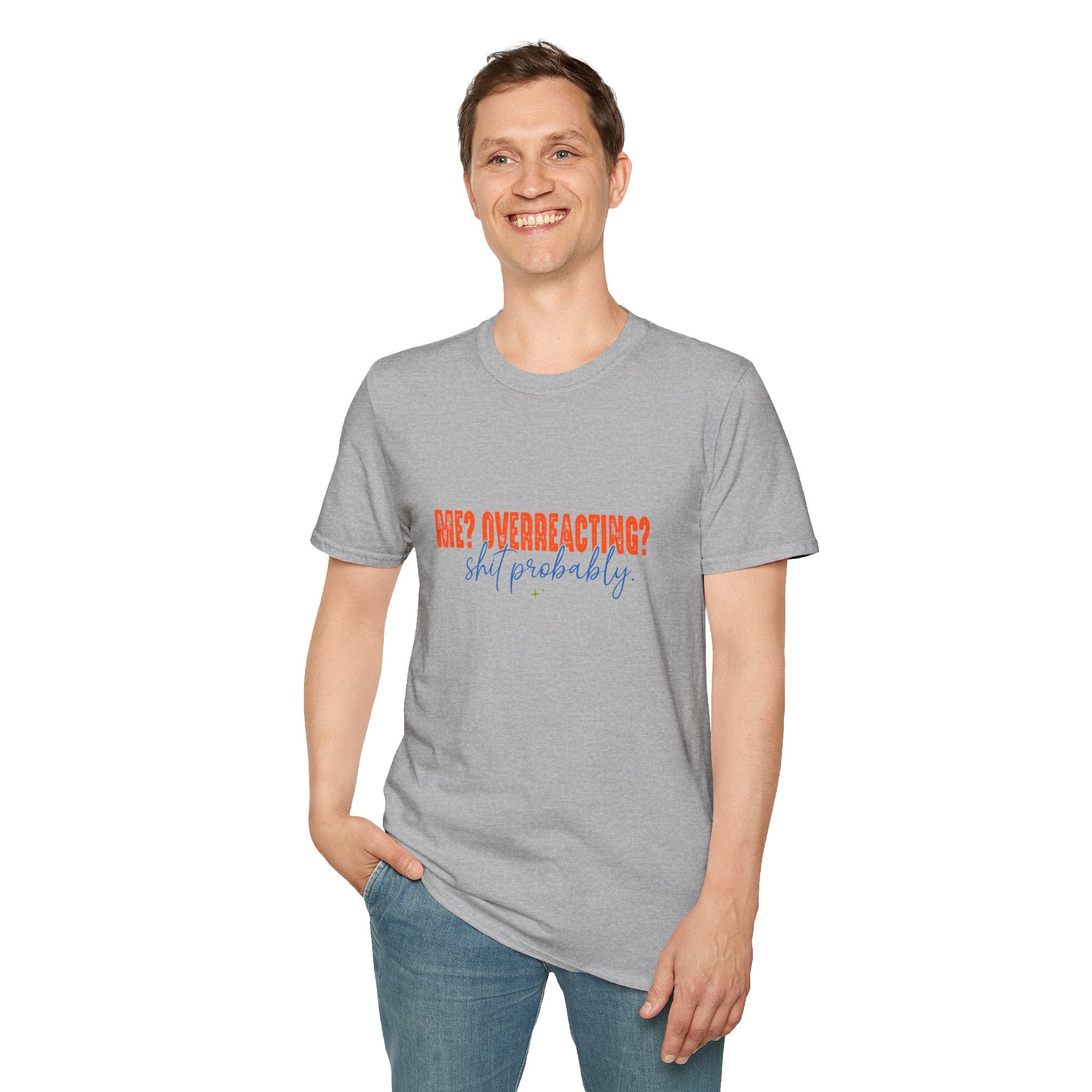 Me Overreacting Shit Probably T-Shirt — Funny Sarcastic Gift for Her Humor Graphic Tee