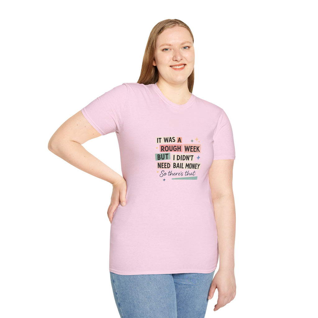 It Was a Rough Week But I Didn't Need Bail Money T-Shirt — Funny Sarcastic Gift for Her