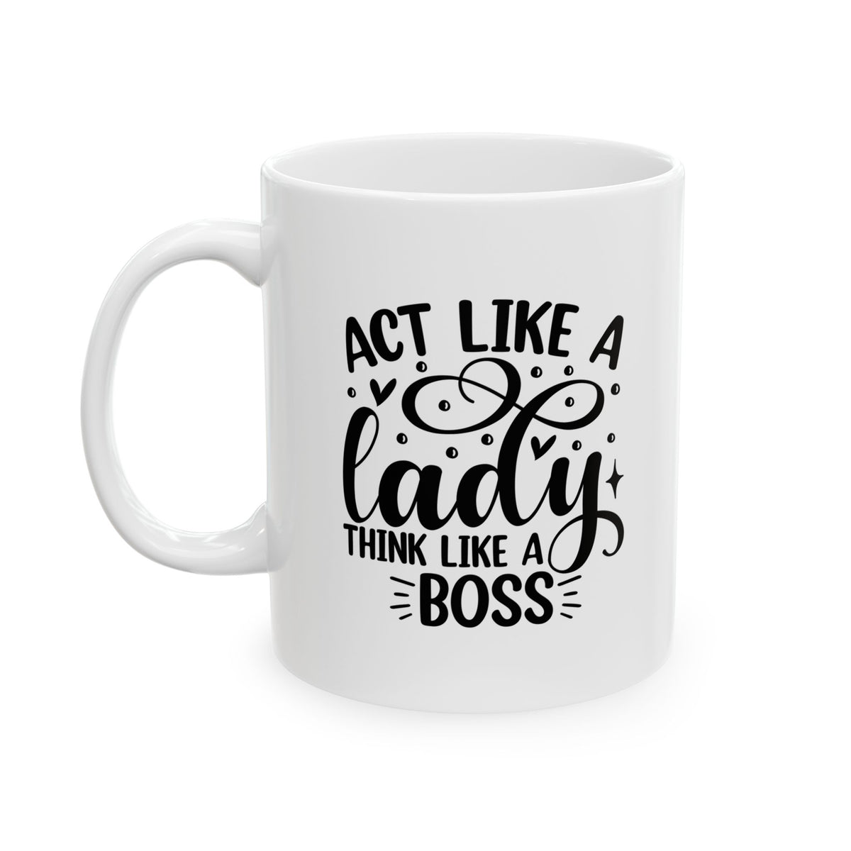 Act Like a Lady Think Like a Boss Coffee Mug Ceramic Cup 11oz & 15oz