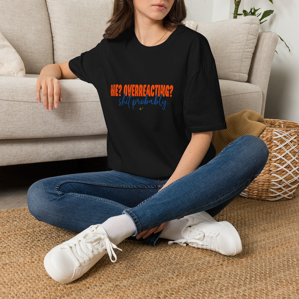 Me Overreacting Shit Probably T-Shirt — Funny Sarcastic Gift for Her Humor Graphic Tee