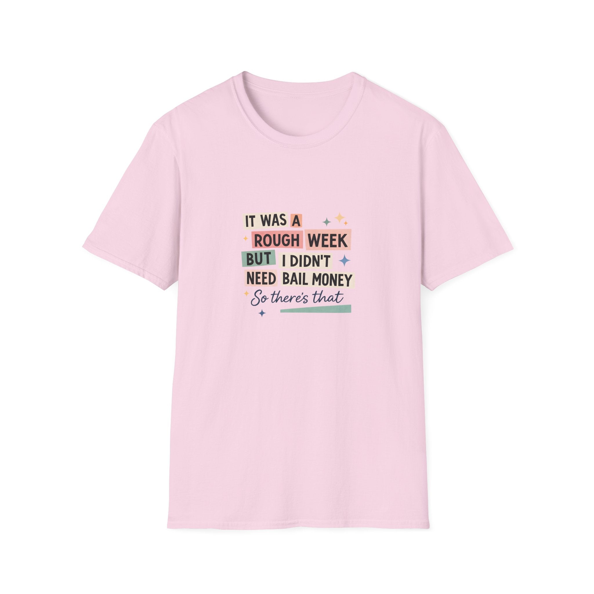 It Was a Rough Week But I Didn't Need Bail Money T-Shirt — Funny Sarcastic Gift for Her