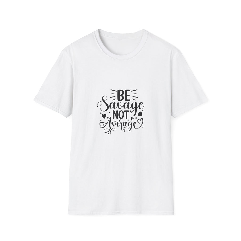 Be Savage Not Average T-Shirt Motivational Graphic Tee for Confident Women & Teens