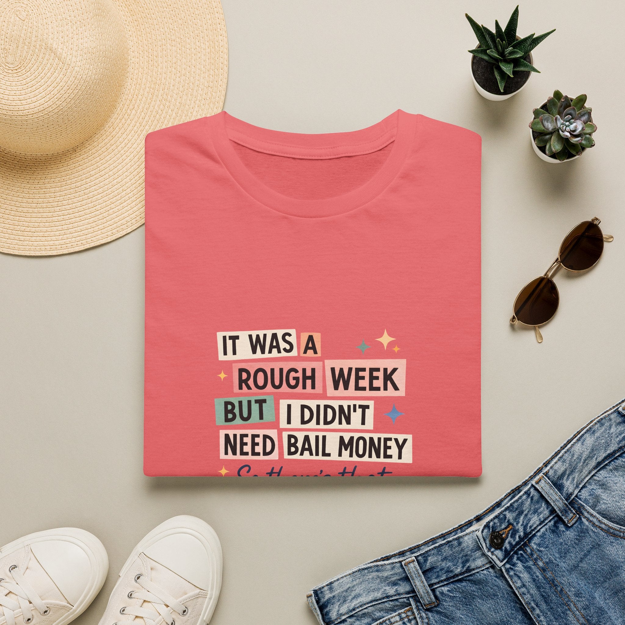 It Was a Rough Week But I Didn't Need Bail Money T-Shirt — Funny Sarcastic Gift for Her