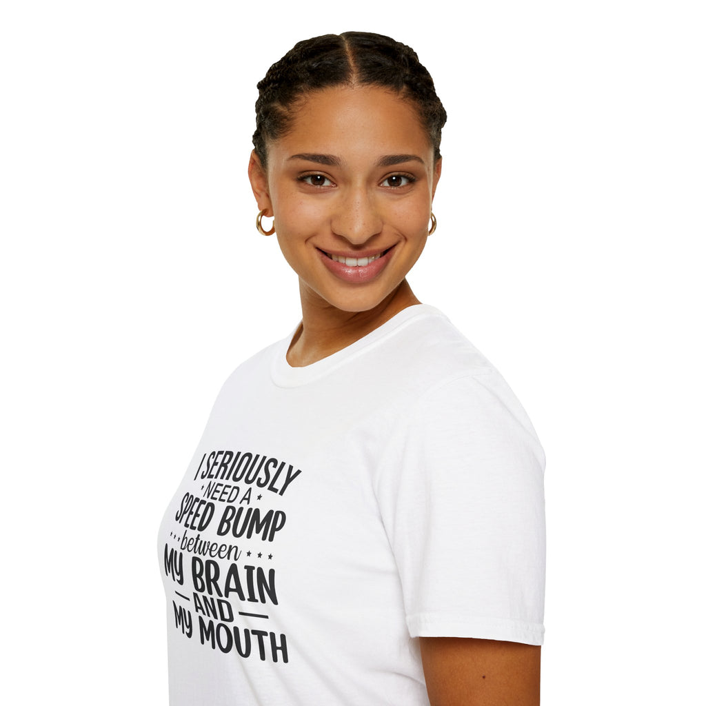 I Seriously Need a Speed Bump Between My Brain and My Mouth T-Shirt — Funny Sarcastic Gift for Her Graphic Tee