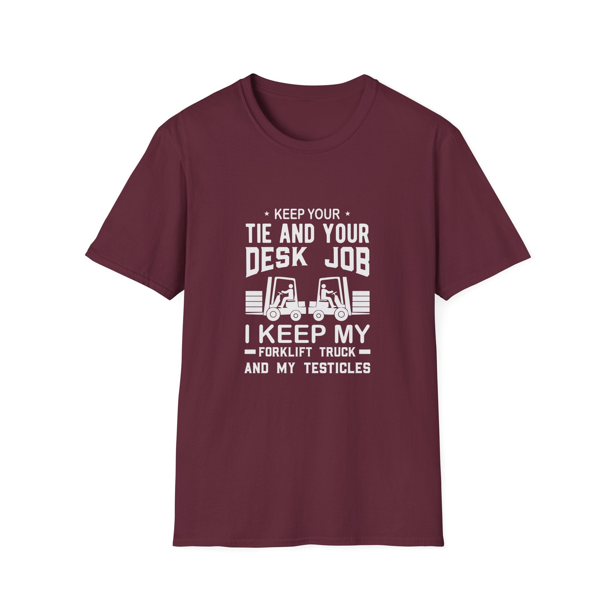 Keep Your Tie and Your Desk Job — Funny Forklift Truck T-Shirt