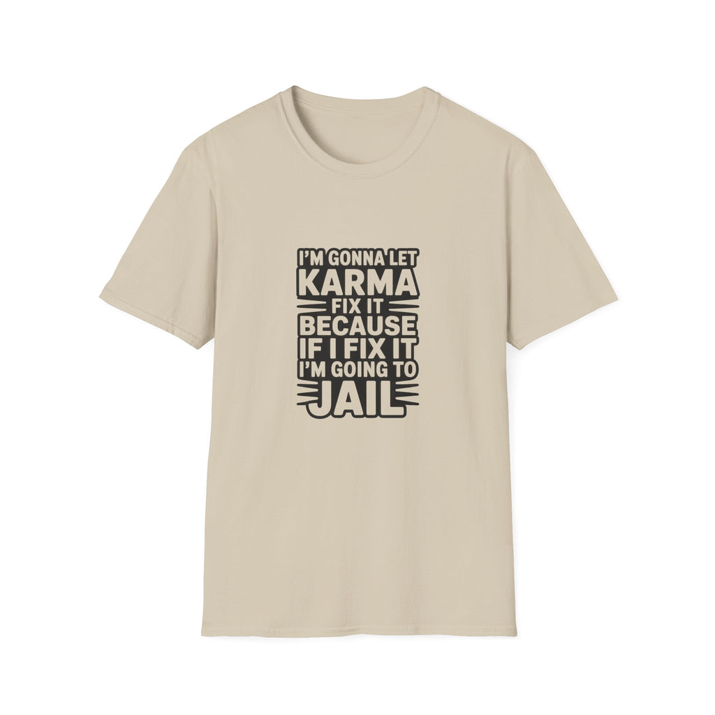 I'm Gonna Let Karma Fix It T-Shirt Funny Sarcastic Graphic Tee